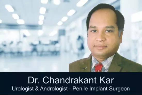 best andrologist in india, dr chandrakant kar for penile implant surgery, best ed specialist in india, dr chandrakant kar urologist