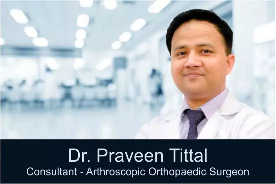 Dr Praveen Tittal Best Arthroscopic Surgeon, Best Doctor for ACL PCL Repair in India, Best Doctor for Ligament Injury, Best Doctor for Sports Injury Treatment in India